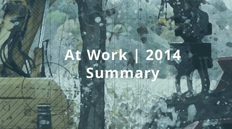 At Work | 2014 - Summary